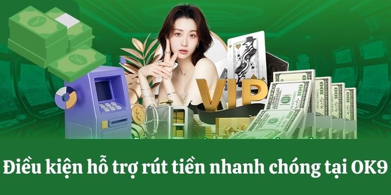 Cần tuân thủ điều kiện rút tiền OK9