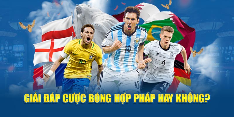 Giải đáp cược bóng hợp pháp hay không?