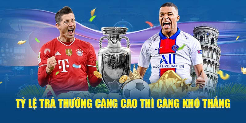 Tỷ lệ trả thưởng càng cao thì càng khó thắng 